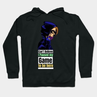 can't believe I paused my game to be here Hoodie